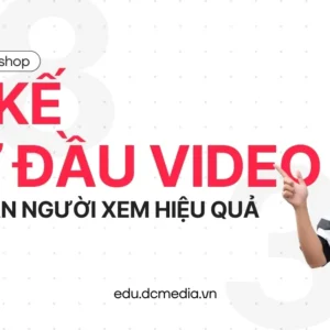 Workshop 38 kế mở đầu video giữ chân người xem hiệu quả – Duy Muối